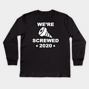 We’re Screwed 2020 Kids Long Sleeve T-Shirt